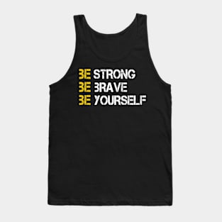 BE STRONG BE BRAVE BE YOURSELF Tank Top